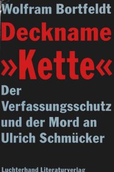Deckname "Kette". Der Verfassungsschutz und der Mord an Ulrich Schmücker.