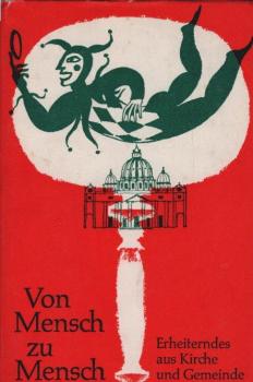 Von Mensch zu Mensch : Erheiterndes aus Kirche u. Gemeinde.