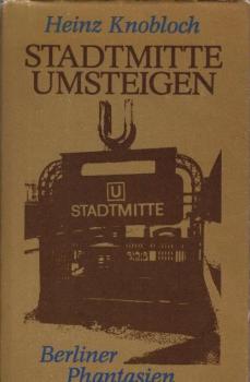 Stadtmitte umsteigen : Berliner Phantasien.