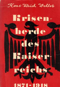 Krisenherde des Kaiserreichs : 1871 - 1918 ; Studien zur dt. Sozial- u. Verfassungsgeschichte.