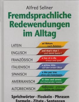 Fremdsprachliche Redewendungen im Alltag : Sprichwörter, Floskeln, Phrasen, Formeln, Zitate, Sentenzen.