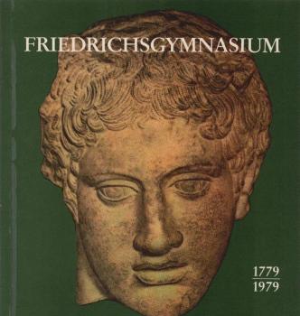 Friedrichsgymnasium 1779-1979 : 200 Jahre Friedrichsgymnasium, 400 Jahre Lateinschule