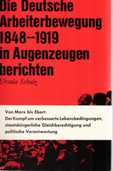 Die deutsche Arbeiterbewegung 1848 bis 1919 in Augenzeugenberichten.