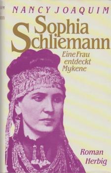 Sophia Schliemann : eine Frau entdeckt Mykene ; Roman.