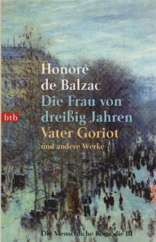 Die menschliche Komödie; Teil: 3., Die Frau von dreißig Jahren; Vater Goriot u.a.