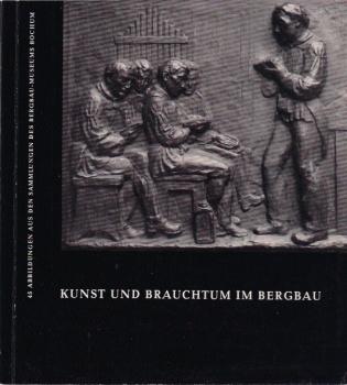 Kunst und Brauchtum im Bergbau : 45 Abb. aus d. Sammlungen d. Bergbau-Museums Bochum. [Ausstellungskatalog]