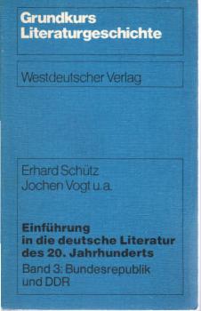 Schütz, Erhard: Einführung in die deutsche Literatur des 20. [zwanzigsten] Jahrhunderts; Teil: Bd. 3., Bundesrepublik und DDR : mit e. Personenreg. zu Bd. 1 - 3.