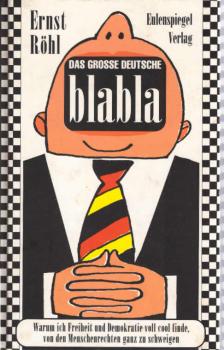 Das grosse deutsche Blabla : ein Wörter-Buch ; warum ich Freiheit und Demokratie voll cool finde, von den Menschenrechten ganz zu schweigen.