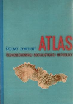 Skolský zemepisný atlas Ceskoslovenskej socialistickej republiky : Ucebná pomocka pre vseobecnovzdelávacie skoly