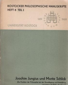 Joachim Jungius und Moritz Schlick : (zur Funktion d. Philosophie bei d. Grundlegung u. Entwicklung naturwissenschaftlicher Forschung); Beitr. von d. Tagung d. Arbeitskreises "Philosophie u. Naturwissenschaft" d. Universität Rostock am 3. u. 4. Juli 1969 