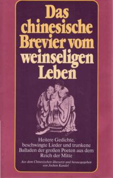 Das chinesische Brevier vom weinseligen Leben : heitere Gedichte, beschwingte Lieder u. trunkene Balladen d. grossen Poeten aus d. Reich d. Mitte.