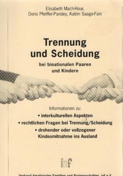 Trennung und Scheidung bei binationalen Paaren und Kindern : Informationen zu: interkulturellen Aspekten, rechtlichen Fragen bei Trennung.