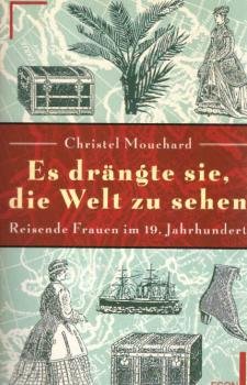 Es drängte sie, die Welt zu sehen : reisende Frauen im 19. Jahrhundert.