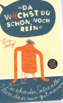 "Da wächst du schon noch rein!" : die schönsten Sätze aller Eltern, die es nur gut meinen.