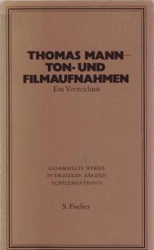 Mann, Thomas: Gesammelte Werke; Teil: Suppl.-Bd., Ton- und Filmaufnahmen : ein Verz.