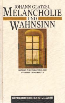 Melancholie und Wahnsinn : Beiträge zur Psychopathologie und ihren Grenzgebieten.