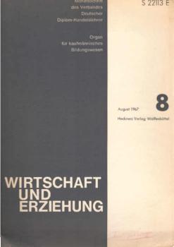 Wirtschaft und Erziehung. Organ für kaufmännisches Bildungswesen, Monatschrift des Verbandes Deutscher Diplom-Handeslehrer. Heft 8, August 1967.