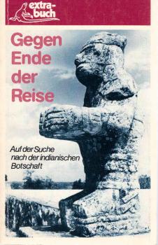 Gegen Ende der Reise : auf d. Suche nach d. indian. Botschaft.
