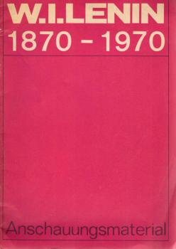 W. I. Lenin : 1870 - 1970. Anschauungsmaterial.