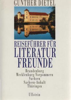 Reiseführer für Literaturfreunde; Teil: Brandenburg, Mecklenburg-Vorpommern, Sachsen, Sachsen-Anhalt, Thüringen