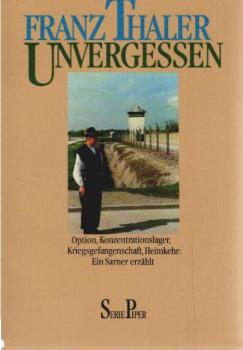 Unvergessen : Option, Konzentrationslager, Kriegsgefangenschaft, Heimkehr ; ein Sarner erzählt.
