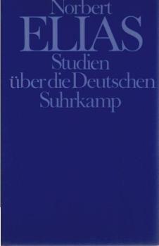 Studien über die Deutschen. Machtkämpfe und Habitusentwicklung im 19. und 20. Jahrhundert.