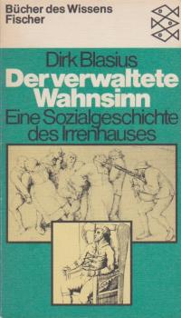 Der verwaltete Wahnsinn : e. Sozialgeschichte d. Irrenhauses.