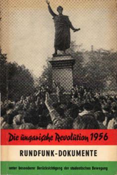 Die ungarische Revolution 1956 [neunzehnhundertsechsundfünfzig] : Ost-westl. Presseschau.
