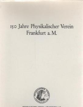 150 [Hundertfünfzig] Jahre Physikalischer Verein Frankfurt a[m] M[ain].
