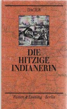 Die hitzige Indianerin oder artige und courieuse Beschreibung derer ost-indianischen Frauens-Personen, welche sowohl aus Europa in Ost-Indien ziehen oder darinnen geboren werden, die sein gleich aus vermischten oder reinem heidnischen Geblüte derer Indian