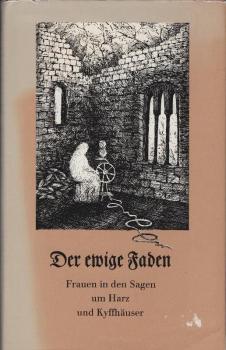 Der ewige Faden : Frauen in d. Sagen um Harz u. Kyffhäuser.