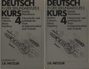 Deutsch in der Sekundarstufe 2. Kurs 4: Soziale Maschninen. Literarische und soziologische Texte zu Industriearbeit und Technik. (Lehrer- u. Schülerband)