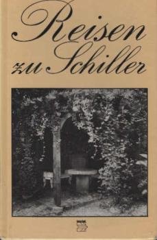 Reisen zu Schiller : Wirkungs- und Gedenkstätten