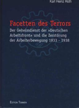 Facetten des Terrors. Der Geheimdienst der "Deutschen Arbeitsfront" und die Zerstörung der Arbeiterbewegung 1933 - 1938.