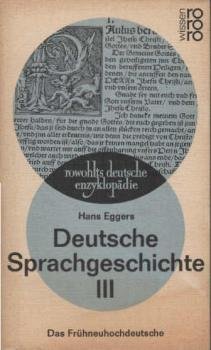 Eggers, Hans: Deutsche Sprachgeschichte; Teil: 3., Das Frühneuhochdeutsche.