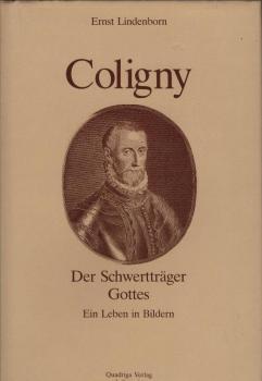 Coligny : d. Schwertträger Gottes ; e. Leben in Bildern.