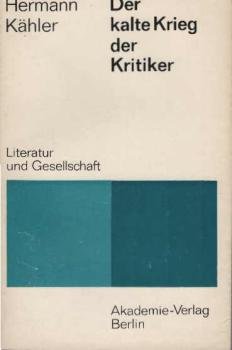 Der kalte Krieg der Kritiker : zur antikommunist. Kritik an d. DDR-Literatur.