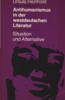 Antihumanismus in der westdeutschen Literatur : Situation u. Alternative.