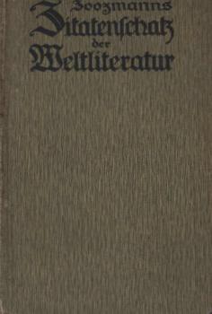 Zoozmanns Zitatenschatz der Weltliteratur : Eine Samml. von Zitaten, Sentenzen, geflügelten Worten, Aphorismen, Epigrammen, Sprichwörtern, Sprüchen, Redensarten usw. usw. ; Nach Schlagworten geordnet