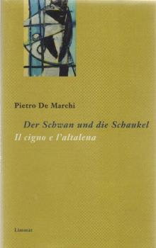 Der Schwan und die Schaukel : Gedichte und Prosastücke 1990 - 2008 ; italienisch und deutsch =Il cigno e l'altalena.