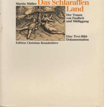 Das Schlaraffenland : d. Traum von Faulheit u. Müssiggang ; e. Text-Bild-Dokumentation.