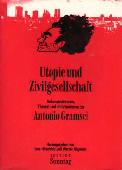 Utopie und Zivilgesellschaft : Rekonstruktionen, Thesen und Informationen zu Antonio Gramsci.