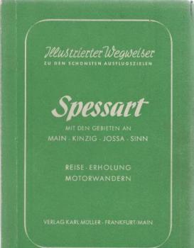 Spessart zwischen Main, Kinzig, Jossa, Sinn : Auto-Rundfahrten, Wanderung, Wochenend, Erholung / Illustrierter Wegweiser zu den schönsten Ausflugszielen.
