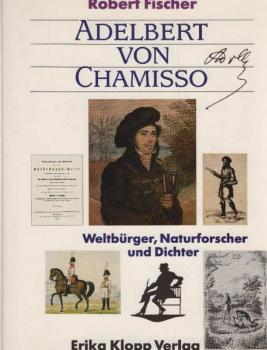Adelbert von Chamisso - Weltbürger, Naturforscher und Dichter