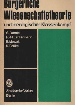 Bürgerliche Wissenschaftstheorie und ideologischer Klassenkampf : eine Auseinandersetzung mit bürgerlichen Wissenschaftsauffassungen