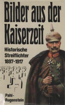 Bilder aus der Kaiserzeit : histor. Streiflichter 1897 - 1917.