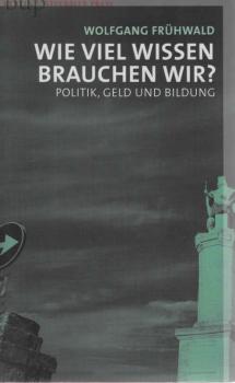 Wie viel Wissen brauchen wir? : Politik, Geld und Bildung.