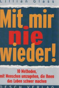 Mit mir nie wieder! 10 Methoden mit Menschen umzugehen, die Ihnen das Leben schwer machen.