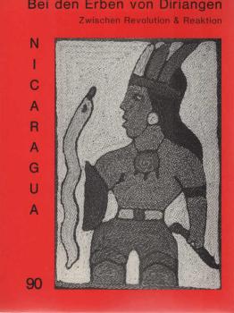 Bei den Erben von Diriangen : Nicaragua 1990 ; zwischen Revolution und Reaktion.