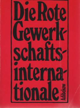 Die Rote Gewerkschaftsinternationale : Grundriss d. Geschichte d. RGI.